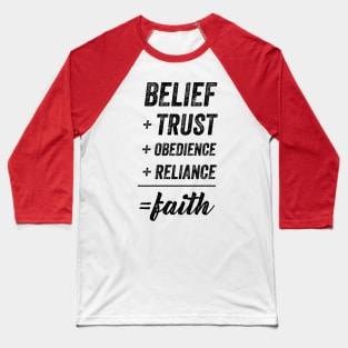 Belief + Trust + Obedience + Reliance = Faith • Black Text Baseball T-Shirt